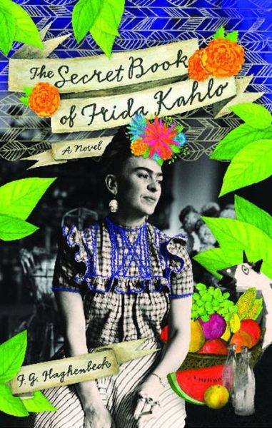 Cover for F. G. Haghenbeck · The Secret Book Of Frida Kahlo: A Novel (Paperback Book) (2012)