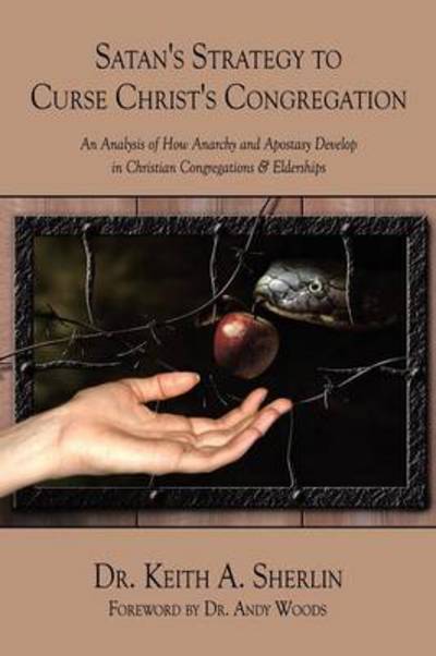 Cover for Keith a Sherlin · Satan's Strategy to Curse Christ's Congregation: an Analysis of How Anarchy and Apostasy Develop in Christian Congregations &amp; Elderships (Paperback Book) (2010)