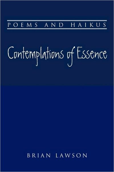 Cover for Brian Lawson · Contemplations of Essence: Poems and Haikus (Paperback Book) (2010)