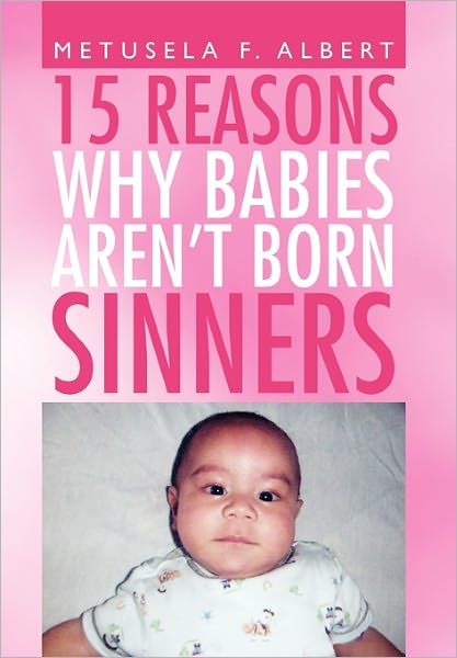 Cover for Metusela F Albert · 15 Reasons Why Babies Aren't Born Sinners (Paperback Book) (2011)