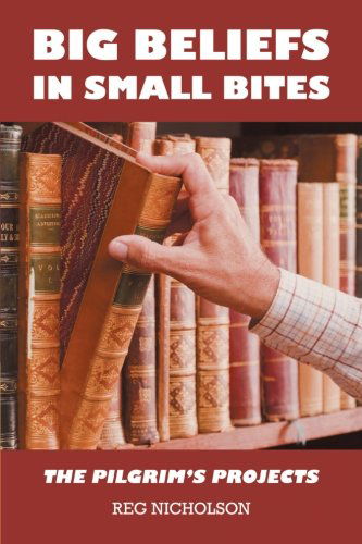 Big Beliefs in Small Bites: the Pilgrim's Projects - Reg Nicholson - Książki - AbbottPress - 9781458208835 - 12 czerwca 2013