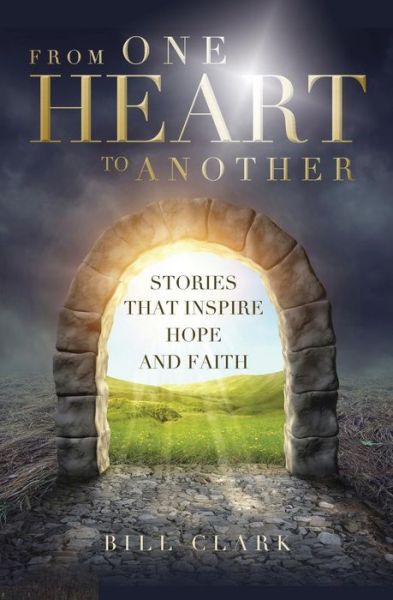 From One Heart to Another: Stories That Inspire Hope and Faith - Bill Clark - Böcker - Guardian Books - 9781460005835 - 7 oktober 2015