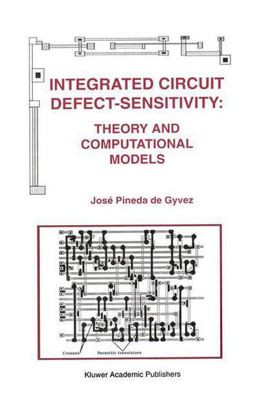 Integrated Circuit Defect-Sensitivity: Theory and Computational Models - The Springer International Series in Engineering and Computer Science - Jose Pineda de Gyvez - Livros - Springer-Verlag New York Inc. - 9781461363835 - 23 de fevereiro de 2014