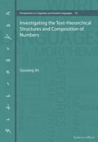 Cover for Gyusang Jin · Investigating the Text-Hierarchical Structures and Composition of Numbers - Perspectives on Linguistics and Ancient Languages (Hardcover bog) (2023)