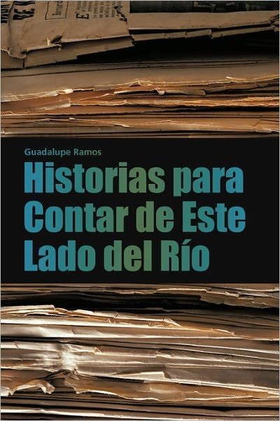 Cover for Guadalupe Ramos · Historias Para Contar De Este Lado Del Río (Hardcover Book) [Spanish edition] (2011)