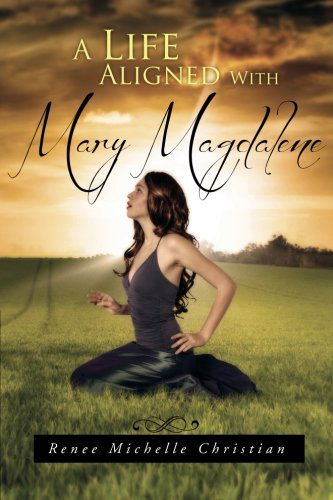 Cover for Renee Michelle Christian · A Life Aligned with Mary Magdalene (Paperback Book) (2011)