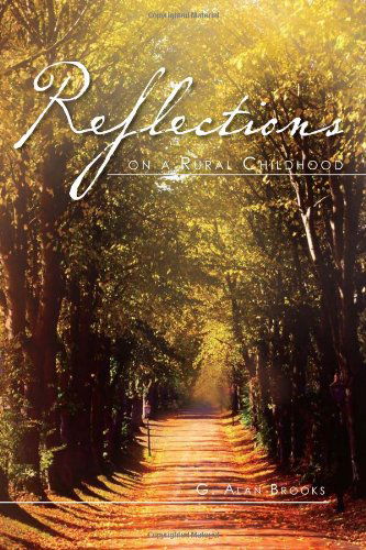 Reflections on a Rural Childhood - G Alan Brooks - Books - Xlibris, Corp. - 9781465336835 - August 2, 2011