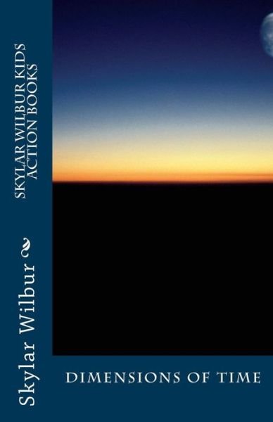 Cover for Kj Nivin · Skylar Wilbur Kids Action Books: Dimensions of Time (Paperback Book) (2011)