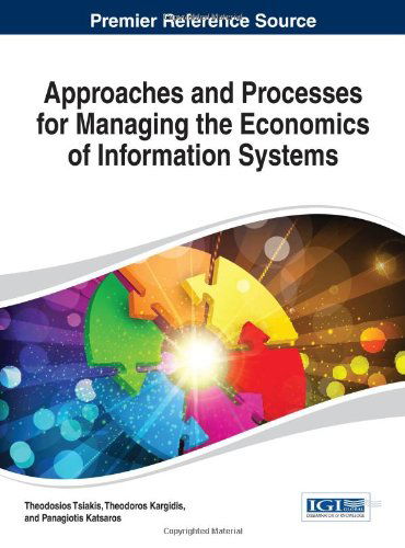 Cover for Theodosios Tsiakis · Approaches and Processes for Managing the Economics of Information Systems (Advances in Business Information Systems and Analytics (Abis) (Hardcover Book) (2014)