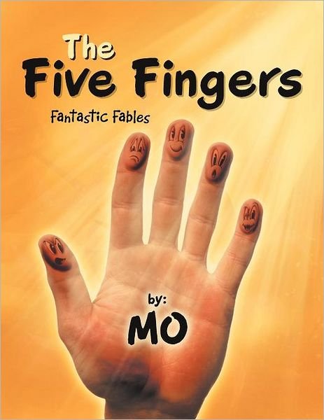 The Five Fingers: Fantastic Fables - Mo Mo - Books - AuthorHouseUK - 9781467882835 - March 6, 2012