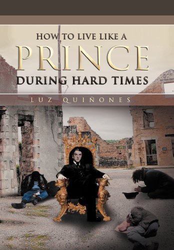 How to Live Like a Prince During Hard Times - Luz Quiñones - Books - Xlibris Corporation - 9781469130835 - January 18, 2012