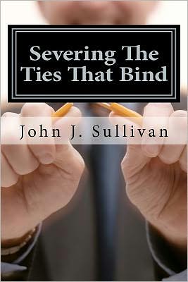 Cover for John J. Sullivan · Severing the Ties That Bind: Leadership Challenges for Servant Leaders (Paperback Book) (2012)