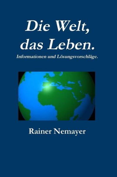 Cover for Rainer Nemayer · Die Welt, Das Leben (Paperback Book) [German edition] (2011)