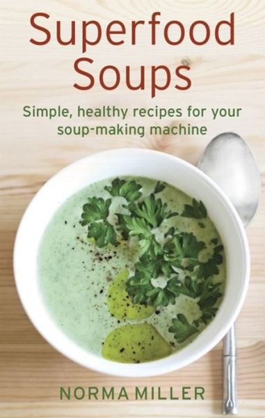 Cover for Norma Miller · Superfood Soups: Simple, healthy recipes for your soup-making machine (Paperback Book) (2016)