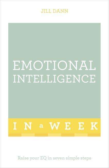 Cover for Jill Dann · Emotional Intelligence In A Week: Raise Your EQ In Seven Simple Steps (Paperback Book) (2016)