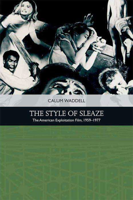 Cover for Calum Waddell · The Style of Sleaze: The American Exploitation Film, 1959 - 1977 - Traditions in American Cinema (Paperback Book) (2019)