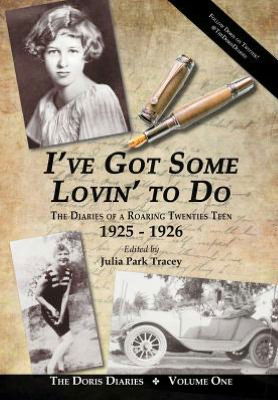 Cover for Julia Park Tracey · I've Got Some Lovin' to Do: the Diaries of a Roaring Twenties Teen, 1925-1926 (Hardcover Book) (2012)