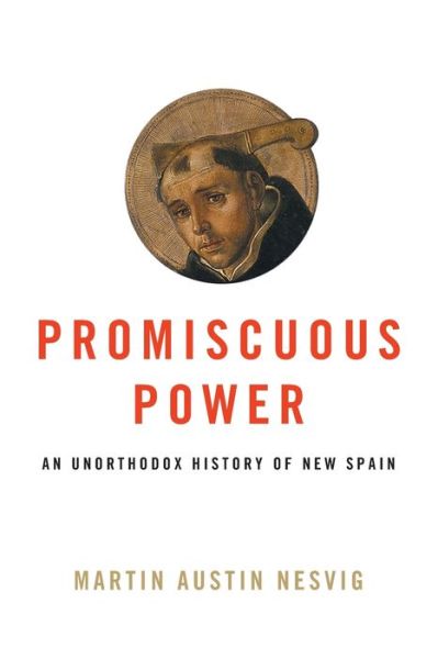 Cover for Martin Austin Nesvig · Promiscuous Power: An Unorthodox History of New Spain (Taschenbuch) (2021)