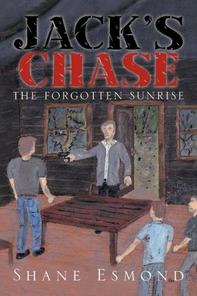 Cover for Shane Esmond · Jack's Chase: the Forgotten Sunrise (Paperback Book) (2013)