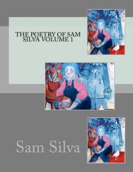 Cover for Sam Silva · The Poetry of Sam Silva Volume 1 (Paperback Book) (2012)