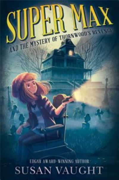 Cover for Susan Vaught · Super Max and the Mystery of Thornwood's Revenge (Book) (2017)