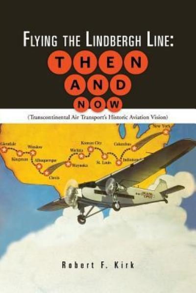 Cover for Robert F Kirk · Flying the Lindbergh Line: then &amp; Now: (Transcontinental Air Transport's Historic Aviation Vision) (Paperback Book) (2013)