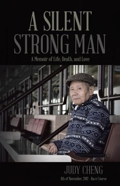 Cover for Judy Cheng · A Silent Strong Man: a Memoir of Life, Death, and Love (Pocketbok) (2014)