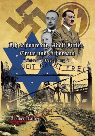 Cover for Adalbert Lallier · Ich Schwore Dir, Adolf Hitler, Treue Und Gehorsam: Sunde Und Vergeltung 2 (Hardcover bog) (2013)
