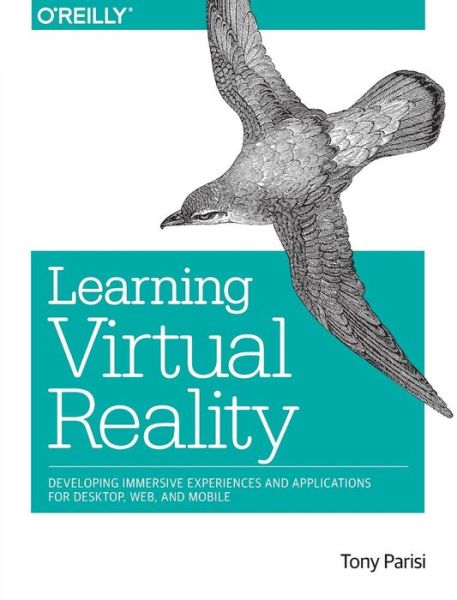 Learning Virtual Reality - Tony Parisi - Bücher - O'Reilly Media - 9781491922835 - 15. Dezember 2015