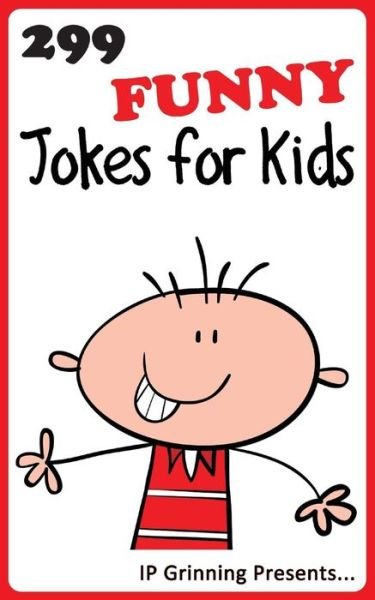 Cover for I P Grinning · 299 Funny Jokes for Kids: Joke Books for Kids (Paperback Bog) (2013)