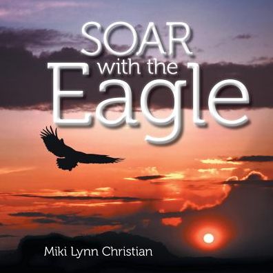 Cover for Miki Lynn Christian · Soar with the Eagle (Paperback Book) (2014)