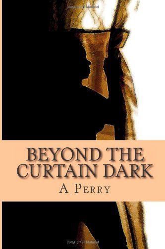 Cover for A Perry · Beyond the Curtain Dark: Poems That Expose the Soul (Paperback Book) (2014)