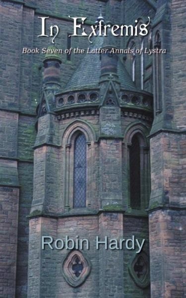 In Extremis: Book Seven of the Latter Annals of Lystra (Volume 7) - Robin Hardy - Boeken - CreateSpace Independent Publishing Platf - 9781497384835 - 24 maart 2014