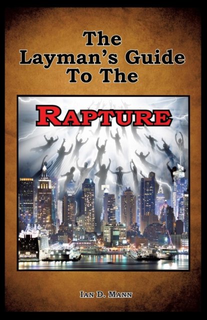 Ian Mann · The Layman's Guide To The Rapture (Paperback Book) (2016)