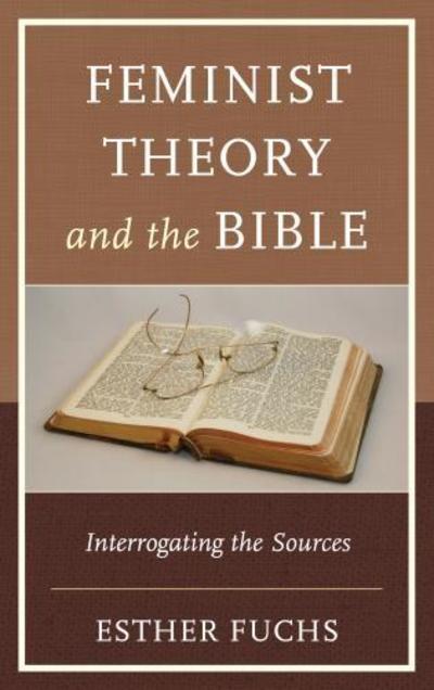 Cover for Esther Fuchs · Feminist Theory and the Bible: Interrogating the Sources - Feminist Studies and Sacred Texts (Paperback Book) (2017)