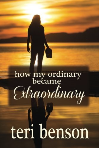 Cover for Teri Benson · How My Ordinary Became Extraordinary (Paperback Bog) (2014)