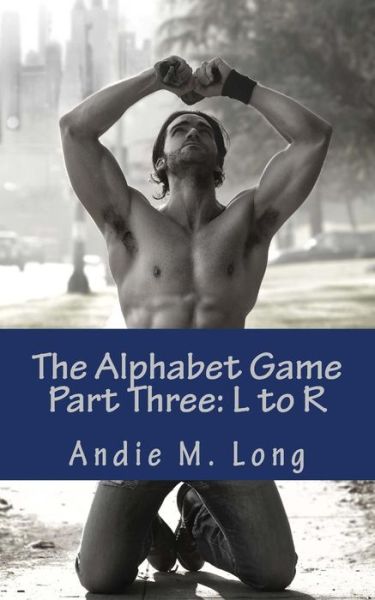 Cover for Andie M Long · The Alphabet Game - Part Three: L to R (Paperback Book) (2014)