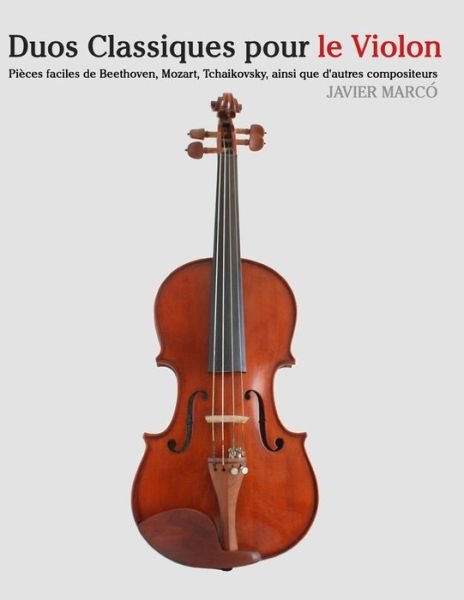 Cover for Javier Marco · Duos Classiques Pour Le Violon: Pieces Faciles De Beethoven, Mozart, Tchaikovsky, Ainsi Que D'autres Compositeurs (Paperback Book) (2014)
