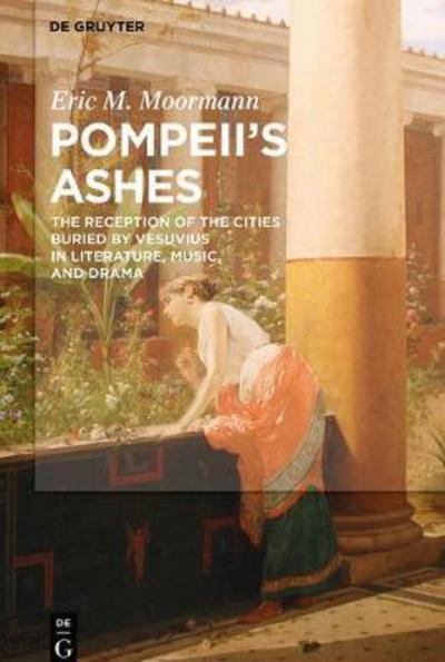 Cover for Eric M. Moormann · Pompeii’s Ashes: The Reception of the Cities Buried by Vesuvius in Literature, Music, and Drama (Paperback Book) (2017)