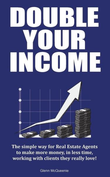 Cover for Glenn Mcqueenie · Double Your Income: How Real Estate Agents Can Make More Money by Doing Less (Paperback Book) (2014)