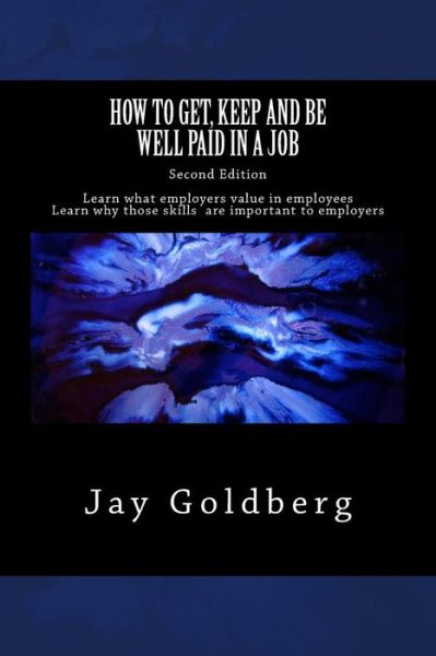 Cover for Jay Goldberg · How to Get, Keep and Be Well Paid in a Job: the Unoffical Workplace Rulebook (Paperback Book) (2014)