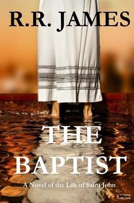 Cover for R R James · The Baptist: a Novel of the Life of Saint John (Pocketbok) (2014)