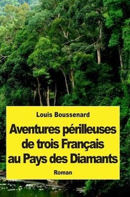 Cover for Louis Boussenard · Aventures Perilleuses De Trois Francais Au Pays Des Diamants (Pocketbok) (2015)
