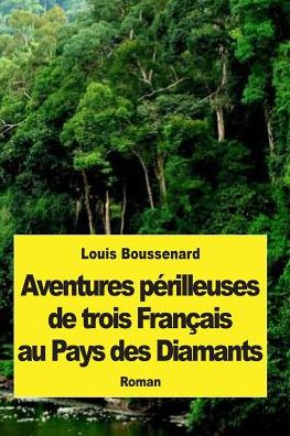 Cover for Louis Boussenard · Aventures Perilleuses De Trois Francais Au Pays Des Diamants (Paperback Book) (2015)