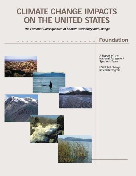 Climate Change Impacts on the United States - Foundation: the Potential Consequences of Climate Variability and Change - National Assessment Synthesis Team - Books - Createspace - 9781507782835 - January 31, 2015