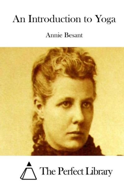An Introduction to Yoga - Annie Besant - Books - Createspace - 9781511684835 - April 11, 2015