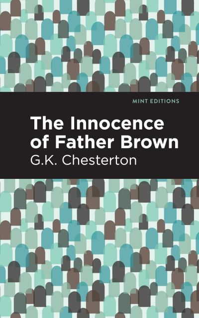 The Innocence of Father Brown - Mint Editions - G. K. Chesterton - Kirjat - Graphic Arts Books - 9781513271835 - torstai 8. huhtikuuta 2021