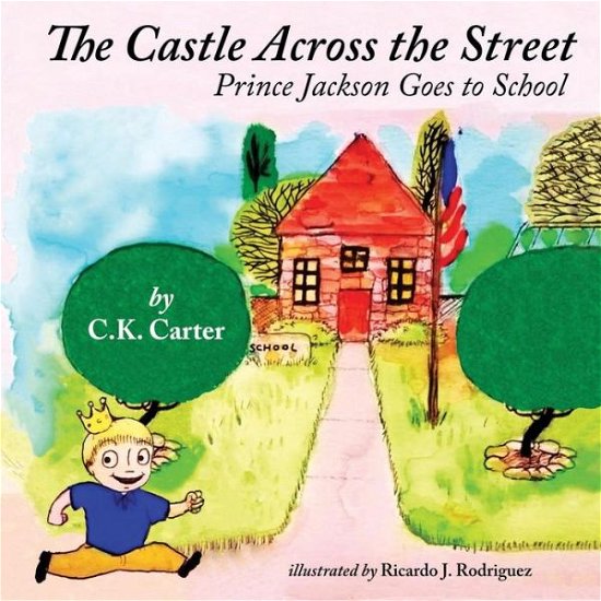 Cover for C K Carter · The Castle Across the Street: Prince Jackson Goes to School (Paperback Book) (2015)