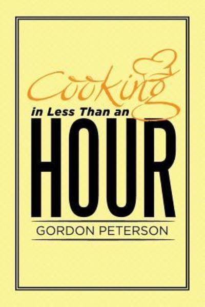 Cover for Gordon Peterson · Cooking in Less Than an Hour (Paperback Book) (2015)