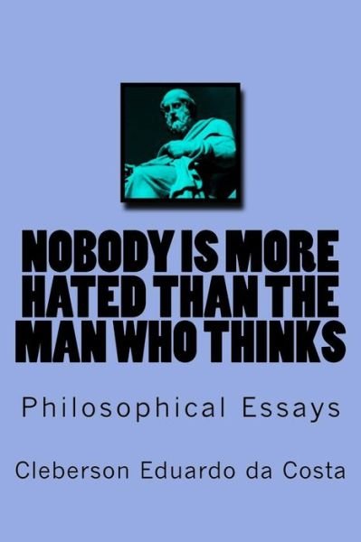 Cover for Cleberson Eduardo Da Costa · Nobody is More Hated Than the Man Who Thinks: Philosophical Essays (Paperback Bog) (2015)